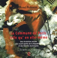 René Bidouze - La Commune de Paris telle qu'en elle-même - Une révolution sociale aux avant-postes de la République et des libertés municipales.