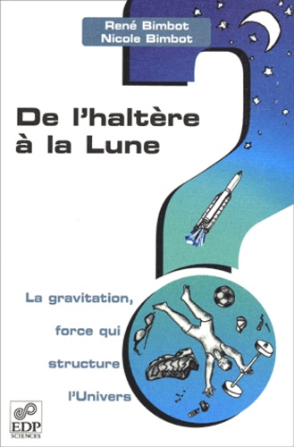 René Bimbot et Nicole Bimbot - De l'haltère à la Lune - La gravitation, force qui structure l'Univers.