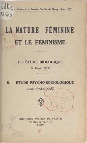 La nature féminine et le féminisme : Étude biologique par le Docteur René Biot. Suivi de Étude psycho-sociologique par Joseph Vialatoux