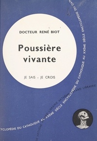 René Biot - Qu'est-ce que l'homme ? (3) - Poussière vivante.