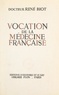René Biot - Vocation de la médecine française.