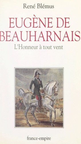 Eugène de Beauharnais (1781-1824). L'honneur à tout vent