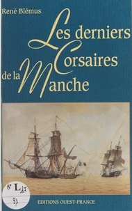 René Blémus - Les derniers corsaires de la Manche.