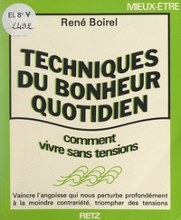 René Boirel - Techniques du bonheur quotidien - Comment vivre sans tensions.
