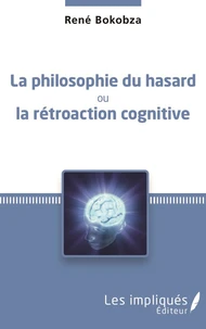 La philosophie du hasard ou la rétroaction cognitive