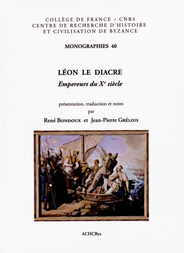 René Bondoux et Jean-Pierre Grélois - Léon le Diacre - Empereurs du Xe siècle.