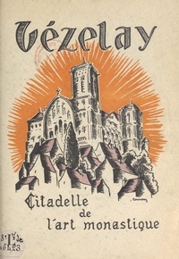 René Borelly et Laurent Courau - Vézelay - Citadelle de l'art monastique.