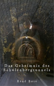 René Bote - Das Geheimnis des Schulenbergtunnels.