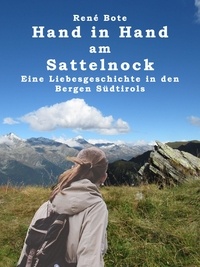 René Bote - Hand in Hand am Sattelnock - Eine Liebesgeschichte in den Bergen Südtirols.