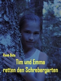 René Bote - Tim und Emma retten den Schrebergarten.