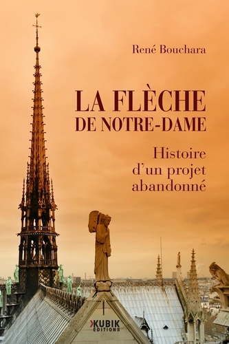 Rene Bouchara - La Flèche de Notre-Dame - Histoire d'un projet abandonné.