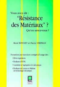 René Boudet et Pierre Stéphan - Vous avez dit : "Résistance des matériaux" ? Qu'en savez-vous ? - Formation par exercices corrigés.