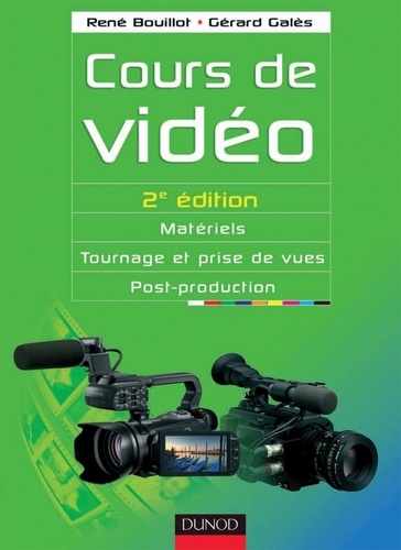 René Bouillot et Gérard Galès - Cours de vidéo - 2e éd. - Matériels, tournage et prise de vues, post-production.