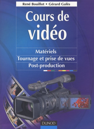 René Bouillot et Gérard Galès - Cours de vidéo - Matériels, tournage et prise de vues, post-production.