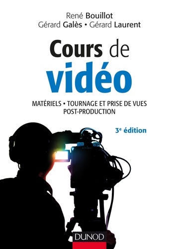 René Bouillot et Gérard Galès - Cours de vidéo - Matériels, tournage et prise de vue, post-production.