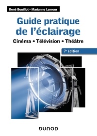 René Bouillot et Marianne Lamour - Guide pratique de l'éclairage - 7e éd. - Cinéma - Télévision - Théâtre.