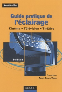 René Bouillot - Guide pratique de l'éclairage - Cinéma, télévision, théâtre.
