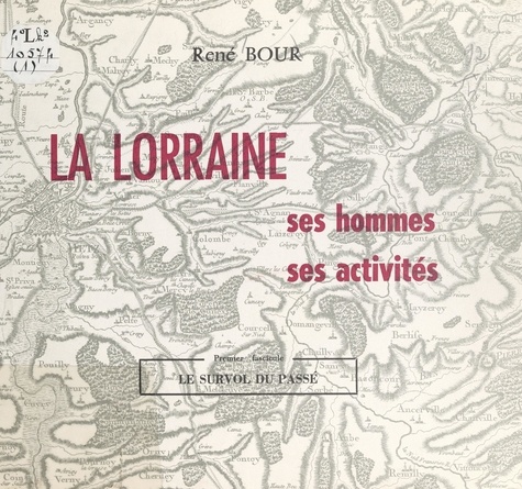 La Lorraine : ses hommes, ses activités (1). Le survol du passé
