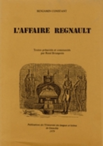 René Bourgeois et  Collectif - Benjamin Constant. L'Affaire Regnault.