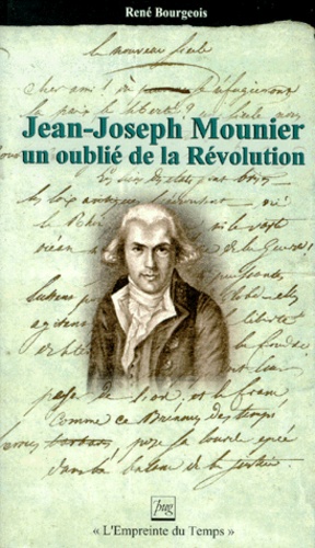 René Bourgeois - Jean-Joseph Mounier - Un oublié de la Révolution.