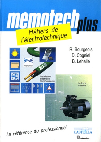 René Bourgeois et Denis Cogniel - Métiers de l'électrotechnique Bac pro électrotechnique, énergie, équipements communicants.