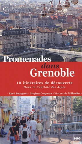 René Bourgeois et Stephan Corporon - Promenades dans Grenoble - 10 itinéraires de découverte dans la capitale des Alpes.