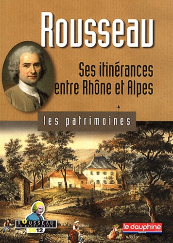 René Bourgeois - Rousseau - Ses itinérances entre Rhône et Alpes.
