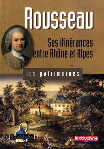 Rousseau. Ses itinérances entre Rhône et Alpes