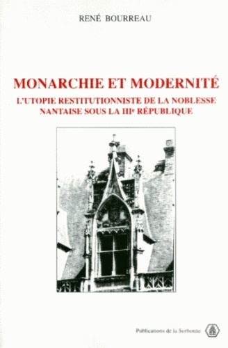 Monarchie Et Modernite. L'Utopie Restitutionniste De La Noblesse Nantaise Sous La Troisieme Republique