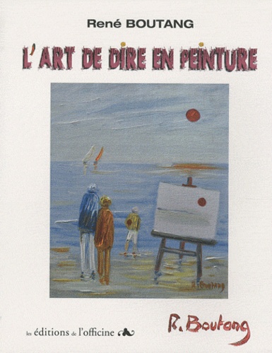 René Boutang - L'art de dire en peinture.