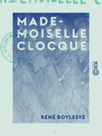 René Boylesve - Mademoiselle Clocque.