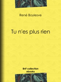 René Boylesve - Tu n'es plus rien.