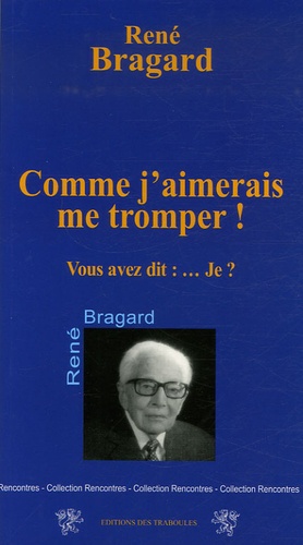 René Bragard - Comme j'aimerais me tromper ! - Vous avez dit : Je... ?.