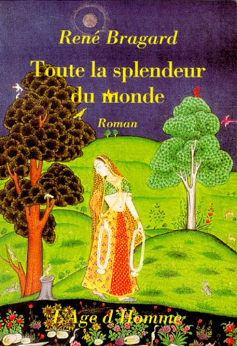 René Bragard - Toute la splendeur du monde.