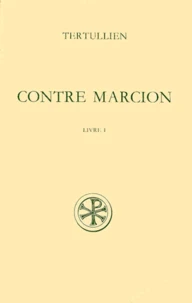 Contre Marcion. Tome 1, Livre 1, Edition Bilingue Francais-Latin