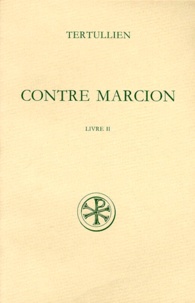 René Braun et  Tertullien - Contre Marcion. Tome 2, Livre 2, Edition Bilingue Francais-Latin.