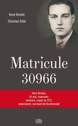 René Brindel et Stanislas Edde - Matricule 30966 - René Brindel, 20 ans, Rouennais, résistant, requis du STO, emprisonné, survivant de Buchenwald.