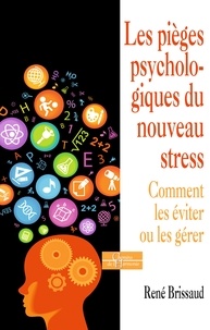 René Brissaud - Les pièges psychologiques du nouveau stress - Comment les éviter ou les gérer.