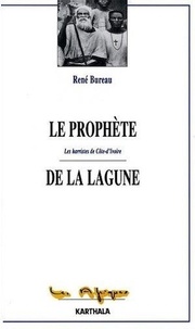 René Bureau - Le prophète de la lagune - Les harristes de Côte d'Ivoire.