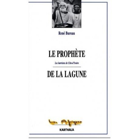 René Bureau - Le prophète de la lagune - Les harristes de Côte d'Ivoire.