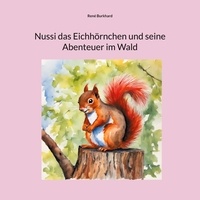 René Burkhard - Nussi das Eichhörnchen und seine Abenteuer im Wald.