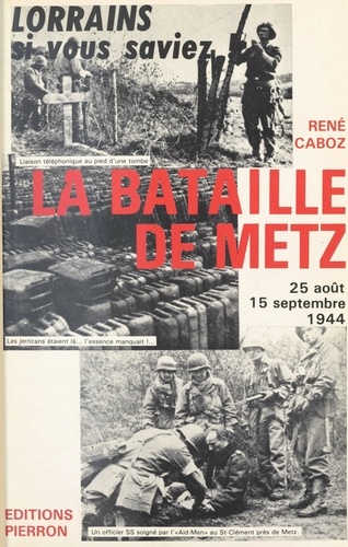 La Bataile De Metz. 25 Aout - 15 Septembre 1944