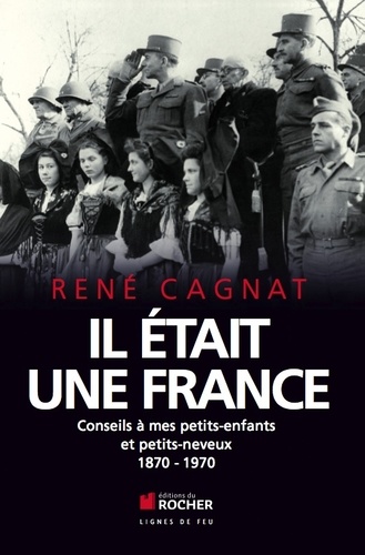 René Cagnat - Il était une France - Conseils à mes petits-enfants et petits-neveux.