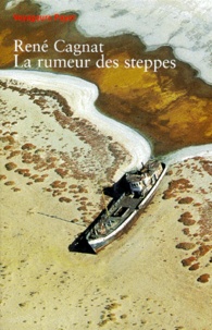 René Cagnat - La rumeur des steppes.
