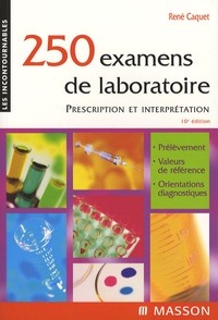 René Caquet - 250 examens de laboratoire - Prescription et interprétation.