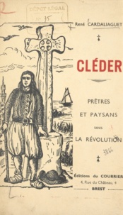 René Cardaliaguet - Cléder - Prêtres et paysans sous la Révolution.