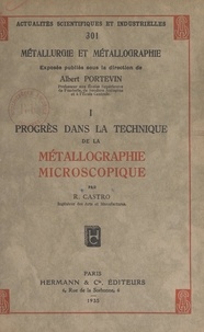 René Castro et Albert Portevin - Progrès dans la technique de la métallographie microscopique.