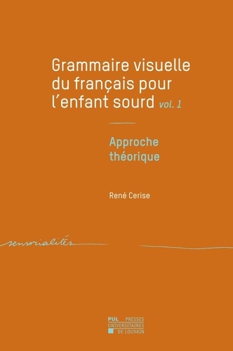 Grammaire visuelle du français pour l'enfant sourd. Tome 1, Approche théorique