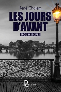 René Chalem - Les jours d'avant - Trois histoires.