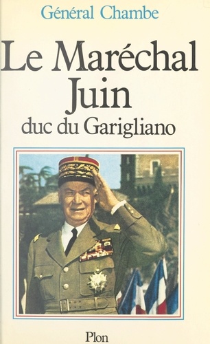 Le maréchal Juin. Duc du Garigliano